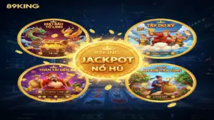 Top Game Slot Nổ Hũ Cực Lớn Tại 89king Mang Lại Cơ Hội Đổi Đời